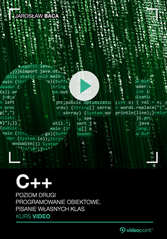 C++. Kurs video. Poziom drugi. Programowanie obiektowe. Pisanie własnych klas C++. Kurs video. Poziom drugi. Programowanie obiektowe. Pisanie własnych klas