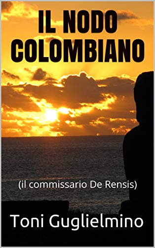 Toni Guglielmino – Il nodo colombiano: commissario De Rensis (2019) Toni Guglielmino – Il nodo colombiano: commissario De Rensis (2019)