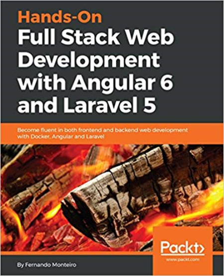 Hands-On Full Stack Web Development with Angular 6 and Laravel 5 (True)