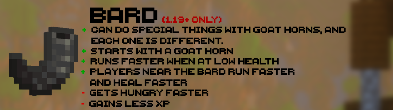 The Bard | 1.19+ Only: Can do special things with goat horns, each one is different | Starts with a goat horn | Runs faster when at low health | Gets hungry faster | Gains less XP