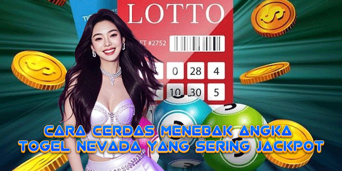 Cara Cerdas Menebak Angka Togel Nevada Yang Sering Jackpot