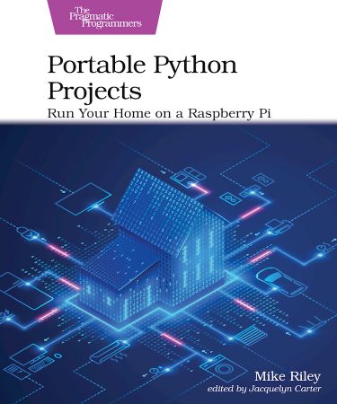 Portable Python Projects: Run Your Home on a Raspberry Pi (True EPUB)