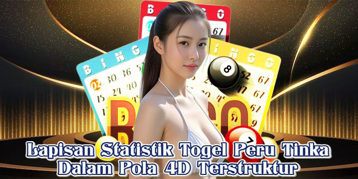 Lapisan Statistik Togel Peru Tinka Dalam Pola 4D Terstruktur