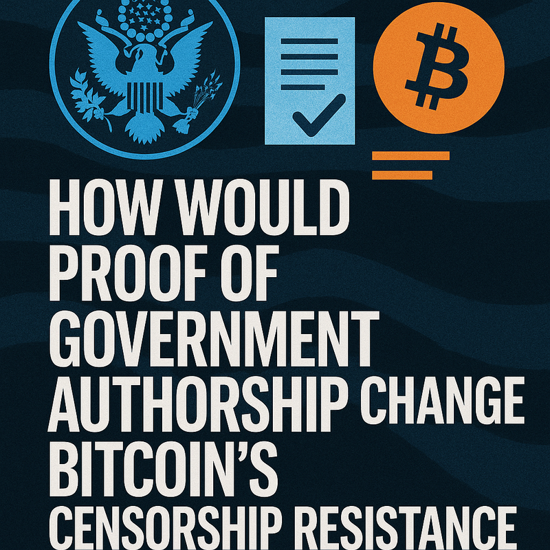 How would proof of government authorship change Bitcoin's censorship resistance