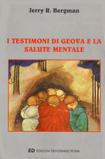 Jerry R. Bergman - I Testimoni di Geova e la salute mentale (1996)