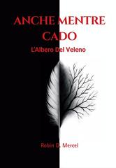 Robin D. Mercel – Anche mentre cado Vol. 1. L’albero del veleno (2025)