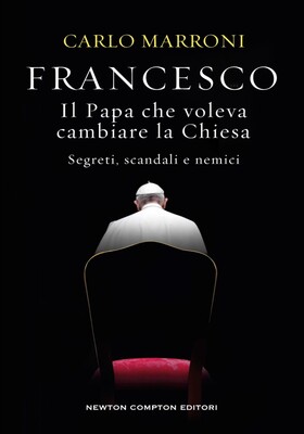 Carlo Marroni - Francesco. Il Papa che voleva cambiare la Chiesa (2025)