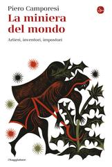 Piero Camporesi – La miniera del mondo. Artieri, inventori, impostori (2026)