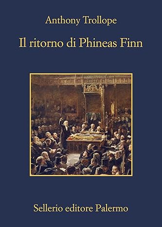 Anthony Trollope - Il ritorno di Phineas Finn (2022)
