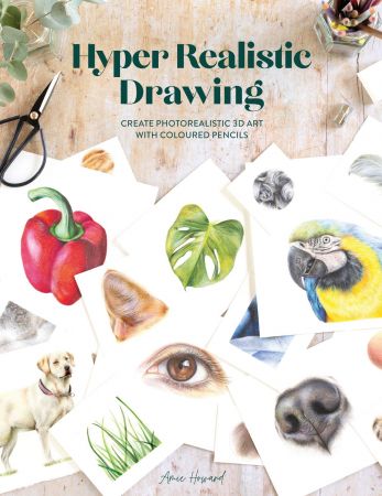 Hyper Realistic Drawing How to create photorealistic 3D art with coloured pencils