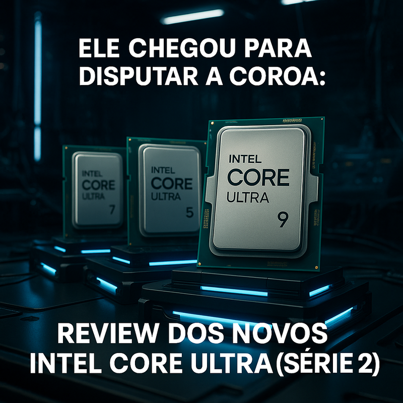 Ele Chegou Para Disputar a Coroa: Review dos Novos Intel® Core™ Ultra Série 2