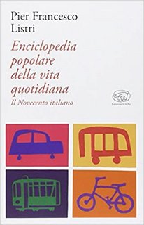 Pier Francesco Listri – Enciclopedia popolare della vita quotidiana. Il Novecento italiano (2014)