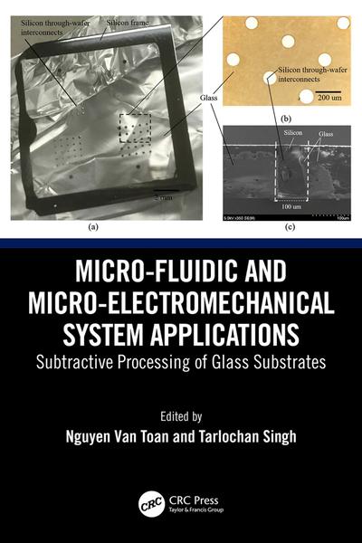 Micro Fluidic And Micro Electromechanical System Applications Subtractive Processing Of Glass Substrates (Nguyen Van Toan;Tarlochan Singh;) Micro Fluidic And Micro Electromechanical System Applications Subtractive Processing Of Glass Substrates (Nguyen Van Toan;Tarlochan Singh;)