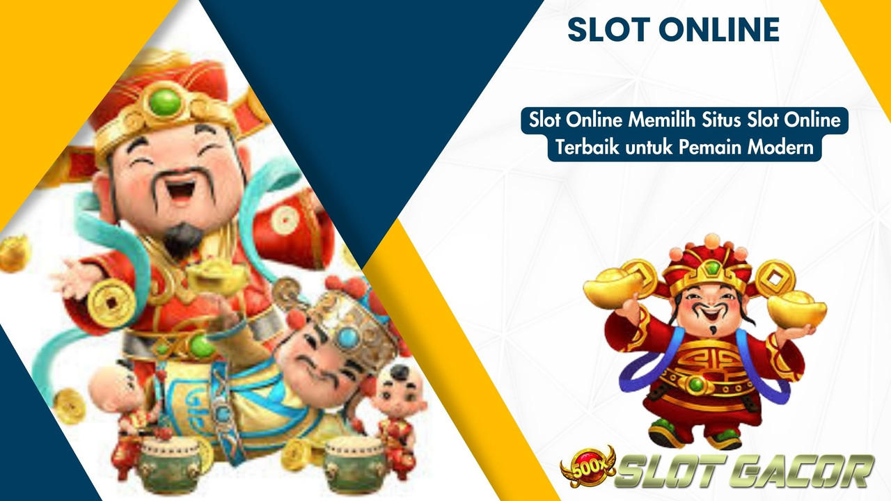 Slot Online Memilih Situs Slot Online Terbaik untuk Pemain Modern