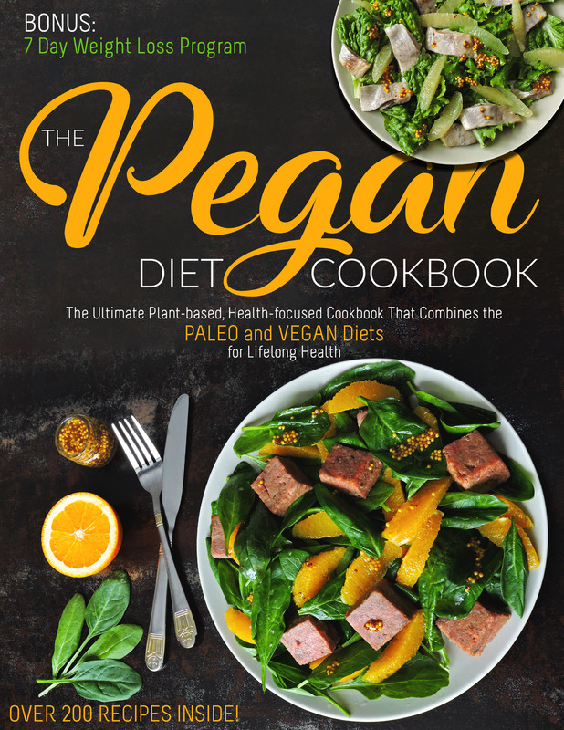The Pegan Diet Cookbook The Ultimate Plant-based, Health-focused Cookbook That Combines the PALEO...