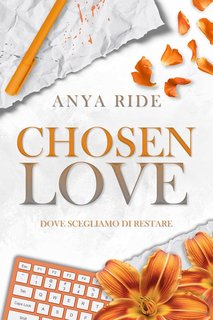 Anya Ride - The Blooming Hearts Series Vol. 1. Chosen Love. Dove scegliamo di restare (2024)