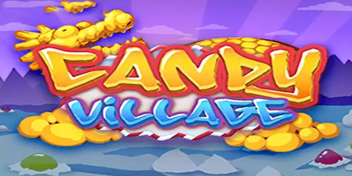 Trik Bermain Agar Menang Slot Candy Village Di Situs Sultanslot365