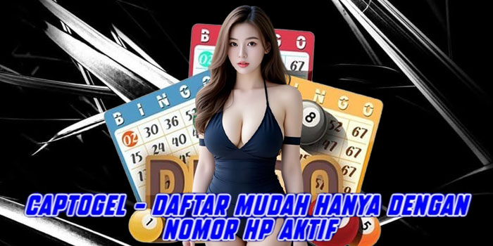 CAPTOGEL - Daftar Mudah Hanya Dengan Nomor HP Aktif