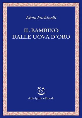 Elvio Fachinelli - Il bambino dalle uova d'oro (2025)