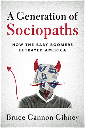 A Generation of Sociopaths: How the Baby Boomers Betrayed (America)