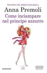 Anna Premoli – Come inciampare nel principe azzurro (2013)