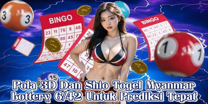 Pola 3D Dan Shio Togel Myanmar Lottery 6/42 Untuk Prediksi Tepat
