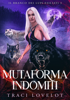 Traci Lovelot - Il branco dei lupi esiliati Vol. 3. Mutaforma indomiti (2026)