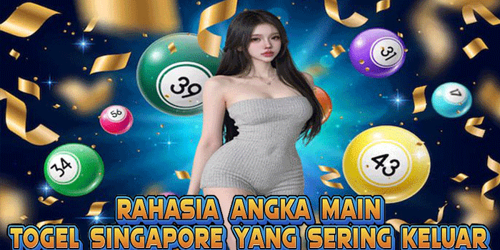 Rahasia Angka Main Togel Singapore Yang Sering Keluar