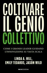 Linda A. Hill, Emily Tedards, Jason Wild – Coltivare il genio collettivo (2026)
