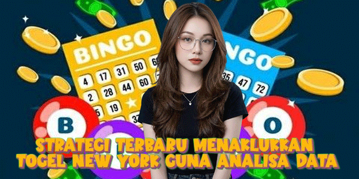 Strategi Terbaru Menaklukkan Togel New York Guna Analisa Data