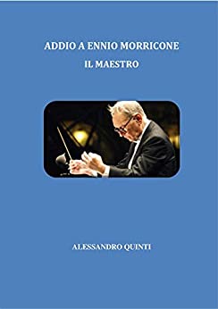 Alessandro Quinti – Addio a Ennio Morricone . Il Maestro (2020) Alessandro Quinti – Addio a Ennio Morricone . Il Maestro (2020)