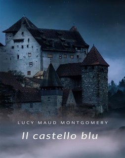 Lucy Maud Montgomery - Il castello blu (2024)