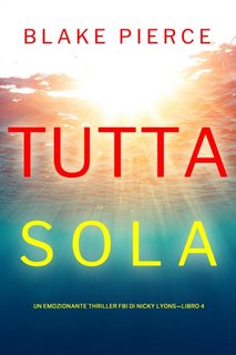Blake Pierce - Tutta sola (FBI di Nicky Lyons—Libro 4) (2023)
