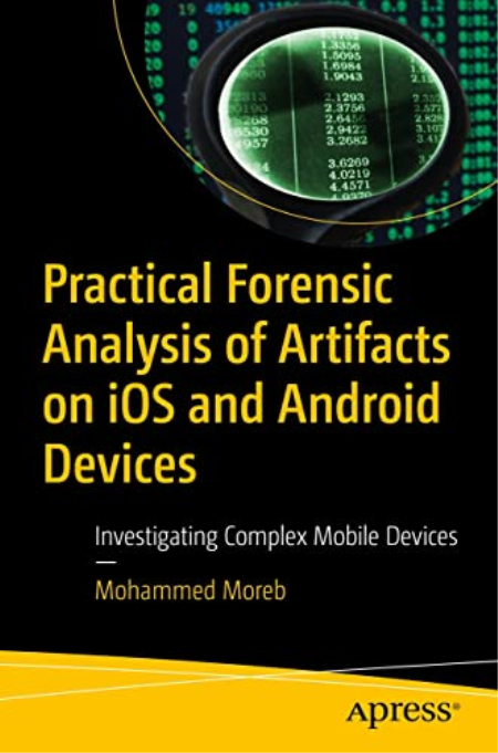 Practical Forensic Analysis of Artifacts on iOS and Android Devices: Investigating Complex Mobile Devices Practical Forensic Analysis of Artifacts on iOS and Android Devices: Investigating Complex Mobile Devices