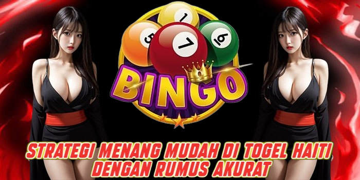 Strategi Menang Mudah di Togel Haiti Dengan Rumus Akurat