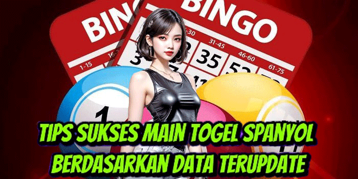 Tips Sukses Main Togel Spanyol Berdasarkan Data Terupdate