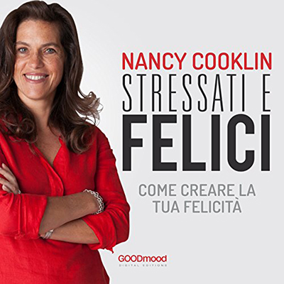 Nancy Cooklin - Stressati e felici꞉ Come creare la tua felicità (2016) (mp3 - 128 kbps)
