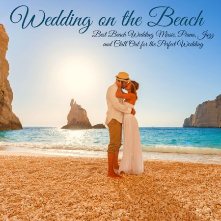 VA - Wedding on the Beach - Best Beach Wedding Music, Piano, Jazz and Chill Out for the Perfect Wedding (2017)