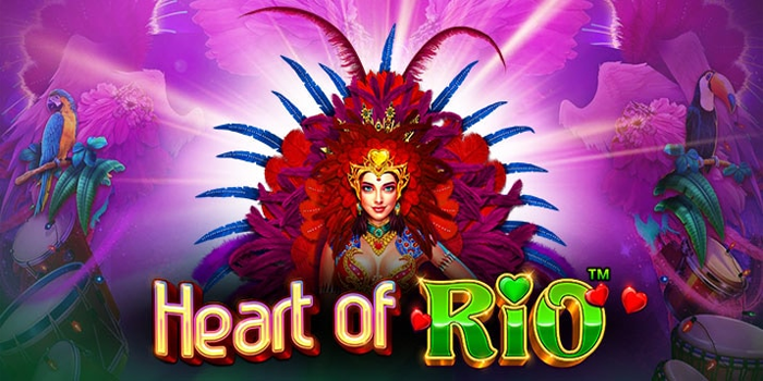 Panduan Ampuh Bermain Slot Heart of Rio dan Menang Jackpot