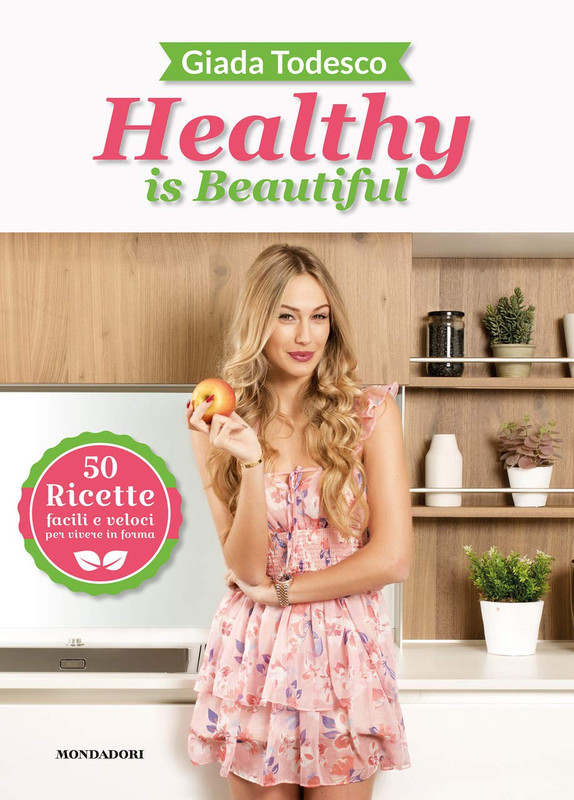 Giada Todesco - Healthy is beautiful. 50 ricette facili e veloci per vivere in forma (2020)