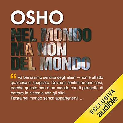 Osho - Nel mondo ma non del mondo꞉ Vivere al di là delle illusioni (2023) (mp3 - 128 kbps)