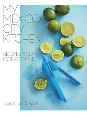My Mexico City Kitchen: Recipes and Convictions