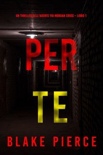Blake Pierce - Per te. Agente FBI Morgan Cross Libro 1 (2023)