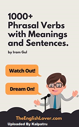 1000+ Phrasal Verbs with meanings and sentences: Learn English with A to Z Phrasal verbs 1000+ Phrasal Verbs with meanings and sentences: Learn English with A to Z Phrasal verbs