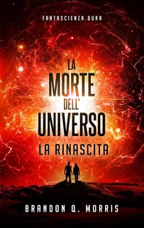 Brandon Q. Morris - La morte dell’universo Vol. 3. la rinascita (2024)