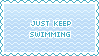 just keep swiming
