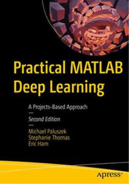 Practical MATLAB Deep Learning: A Projects-Based Approach (2nd Edition)