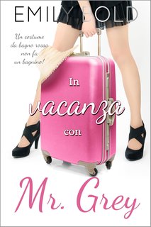 Emily Bold - Mr Grey Vol. 5. In vacanza con Mr Grey. Un costume da bagno rosso non fa un bagnino! (2024)