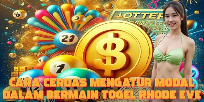 Cara Cerdas Mengatur Modal dalam Bermain Togel Rhode Eve