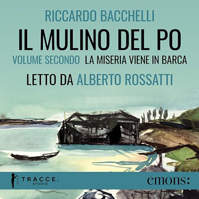 Riccardo Bacchelli - La miseria viene in barca꞉ Il Mulino del Po 2 (2023) (mp3 - 128 kbps)
